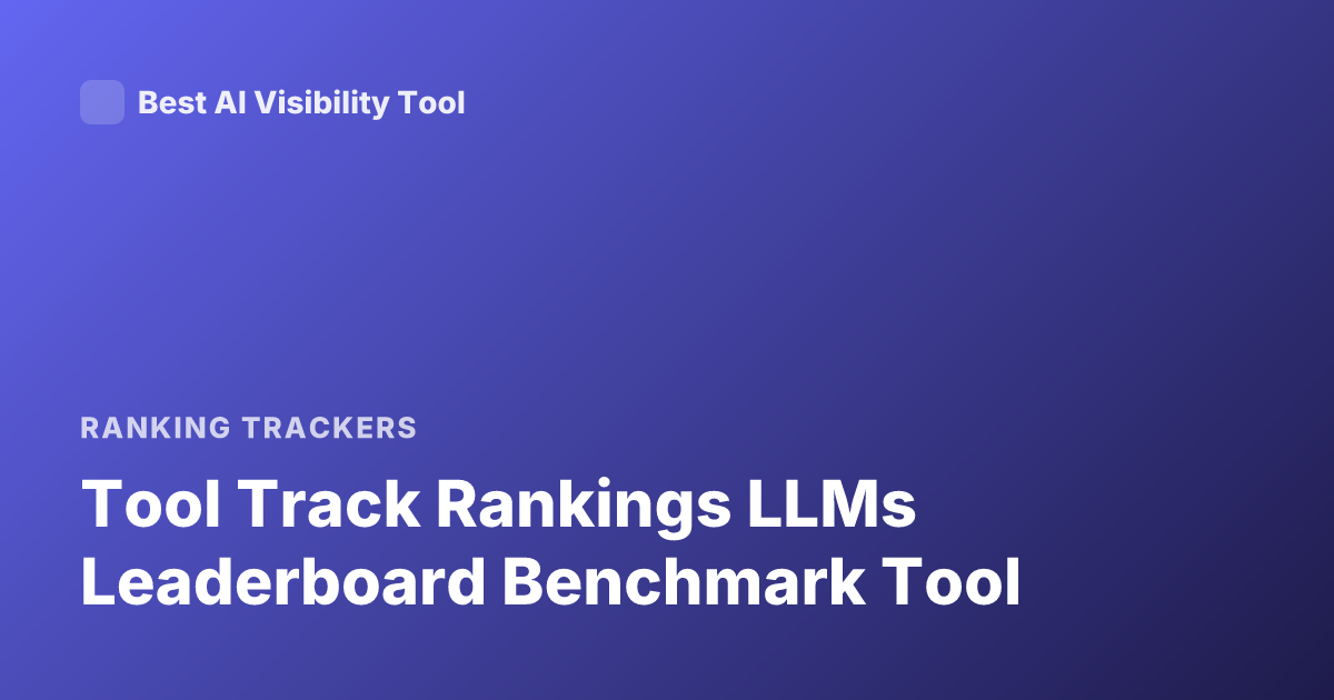 Tool Track Rankings LLMs Leaderboard Benchmark Tool