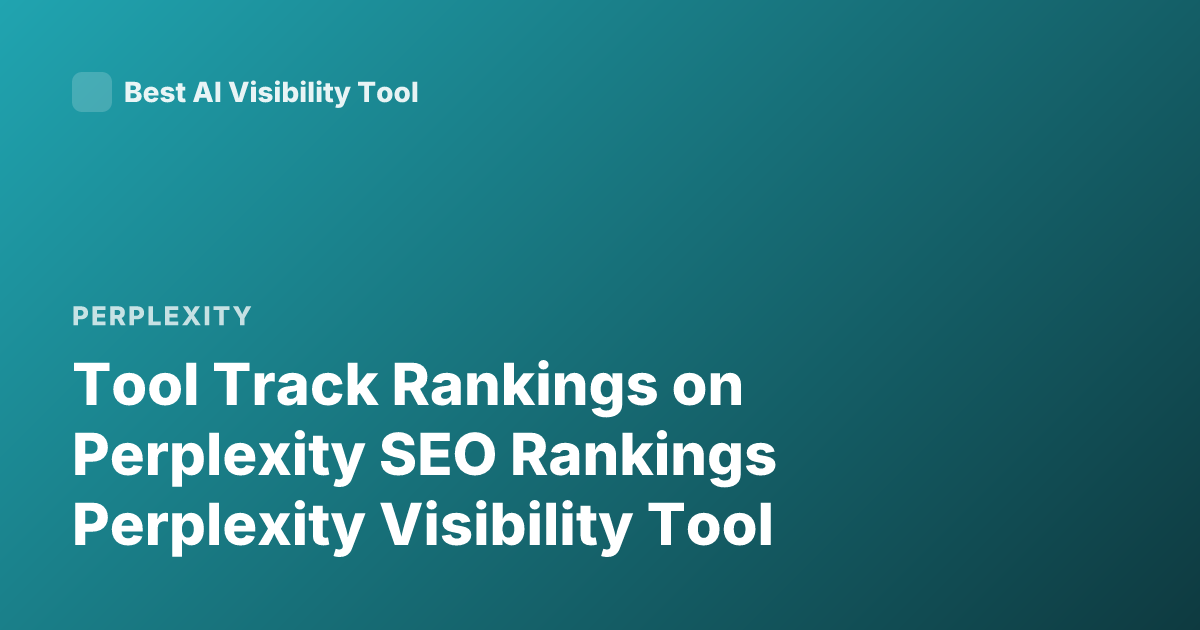Tool Track Rankings on Perplexity SEO Rankings Perplexity Visibility Tool