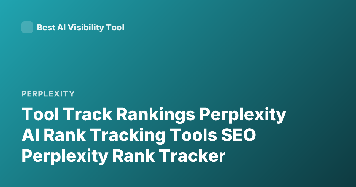 Tool Track Rankings Perplexity AI Rank Tracking Tools SEO Perplexity Rank Tracker
