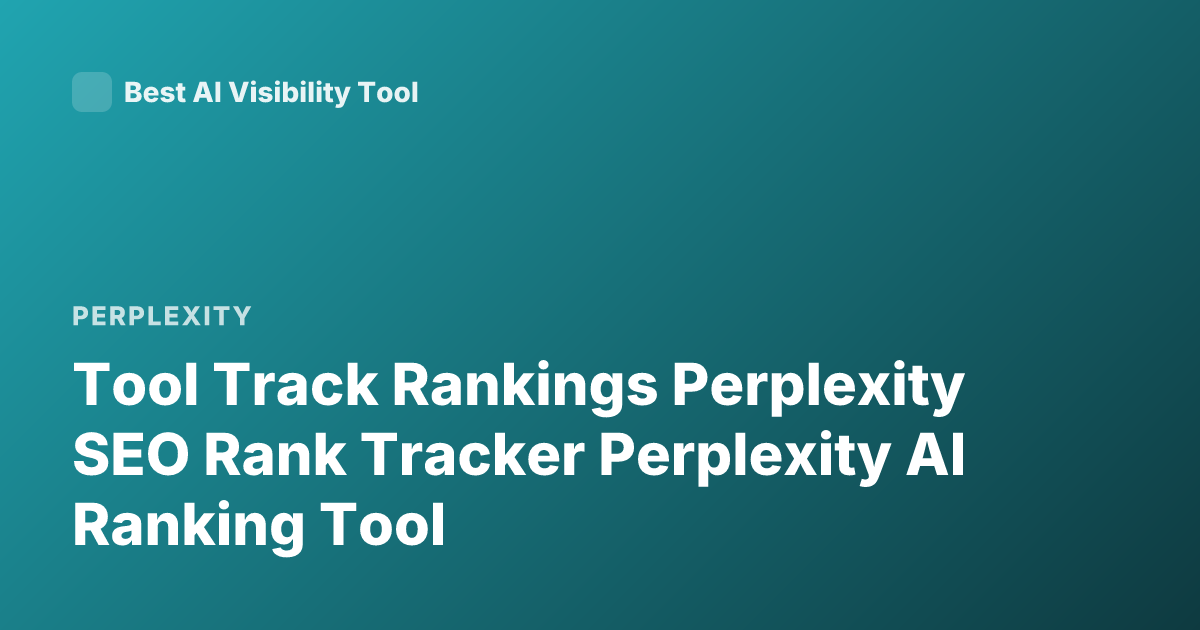 Tool Track Rankings Perplexity SEO Rank Tracker Perplexity AI Ranking Tool