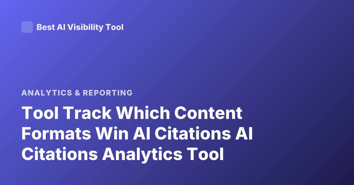 Tool Track Which Content Formats Win AI Citations AI Citations Analytics Tool