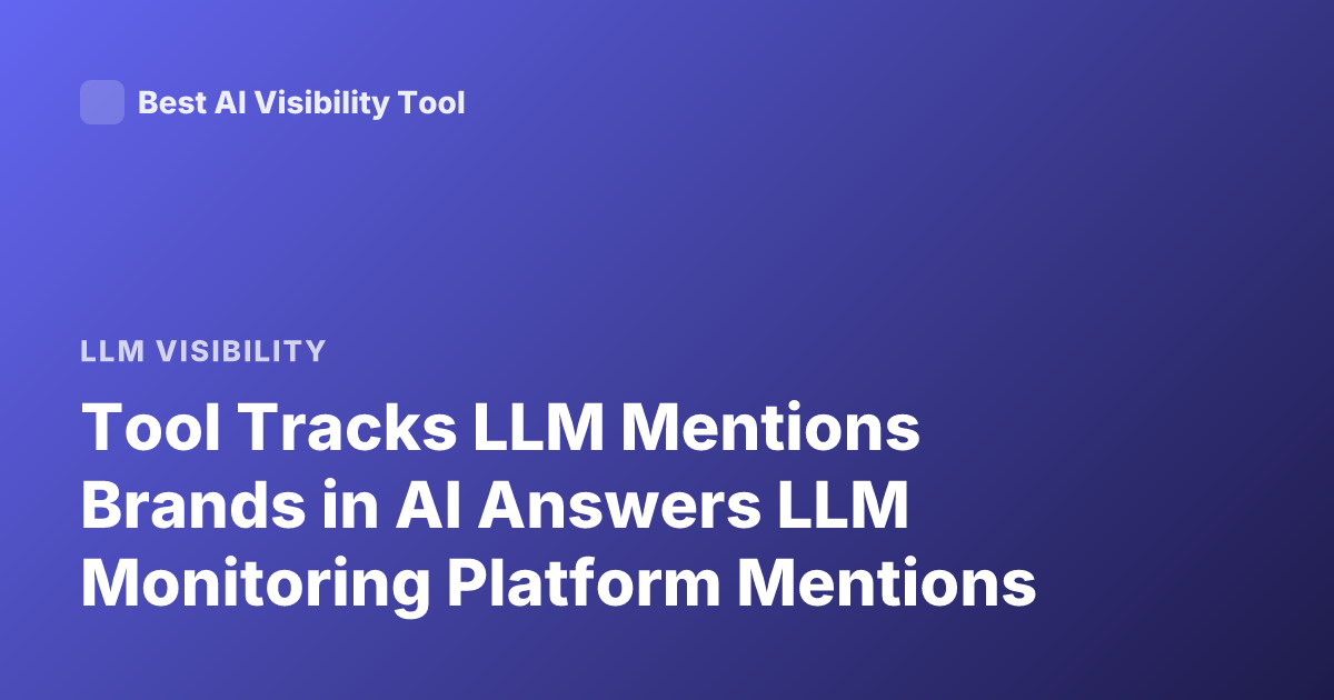 Tool Tracks LLM Mentions Brands in AI Answers LLM Monitoring Platform Mentions