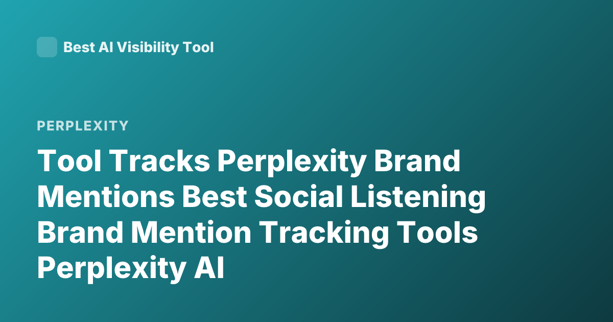 Tool Tracks Perplexity Brand Mentions Best Social Listening Brand Mention Tracking Tools Perplexity AI