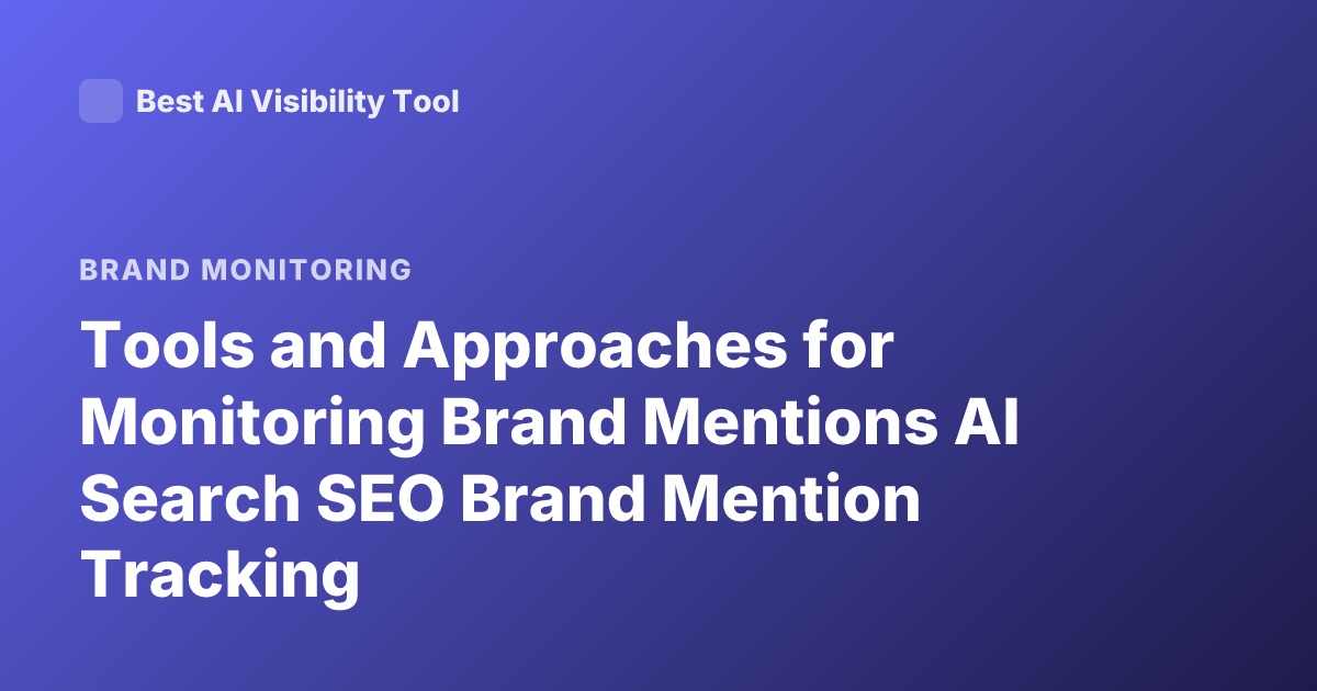 Tools and Approaches for Monitoring Brand Mentions AI Search SEO Brand Mention Tracking