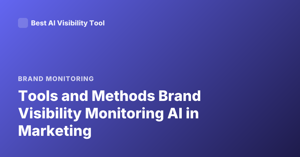 Tools and Methods Brand Visibility Monitoring AI in Marketing