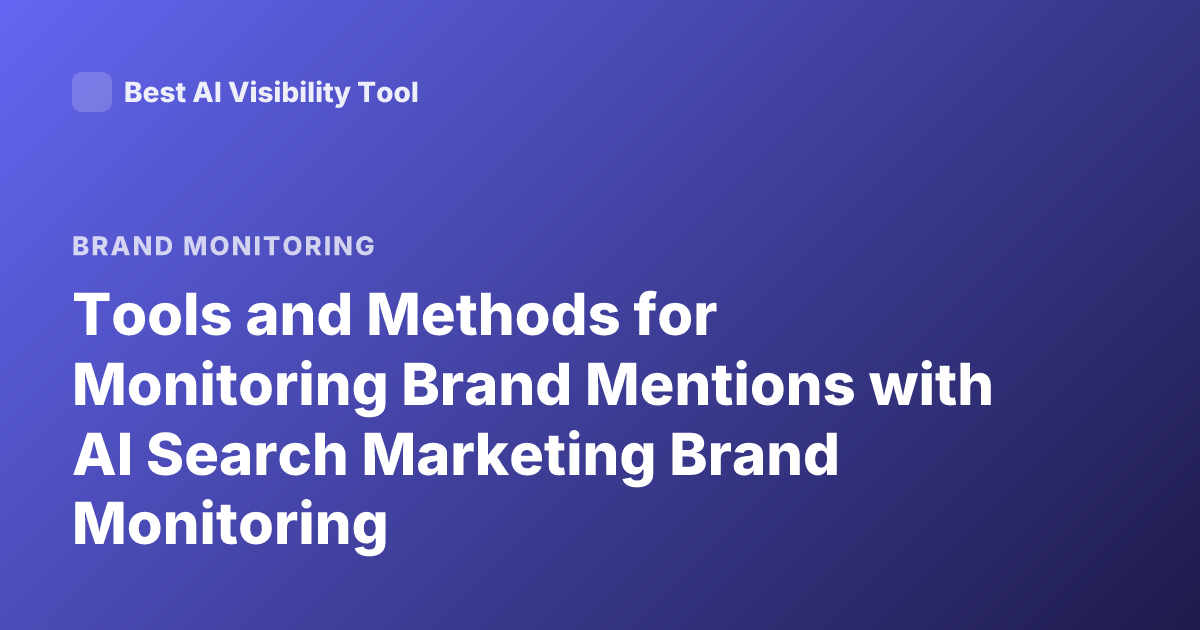 Tools and Methods for Monitoring Brand Mentions with AI Search Marketing Brand Monitoring