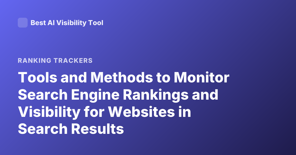 Tools and Methods to Monitor Search Engine Rankings and Visibility for Websites in Search Results