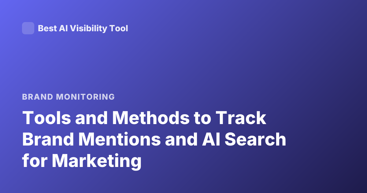 Tools and Methods to Track Brand Mentions and AI Search for Marketing