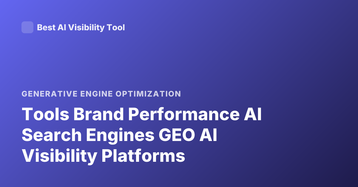 Tools Brand Performance AI Search Engines GEO AI Visibility Platforms