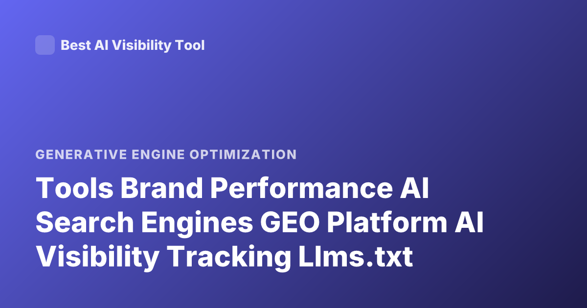 Tools Brand Performance AI Search Engines GEO Platform AI Visibility Tracking Llms.txt