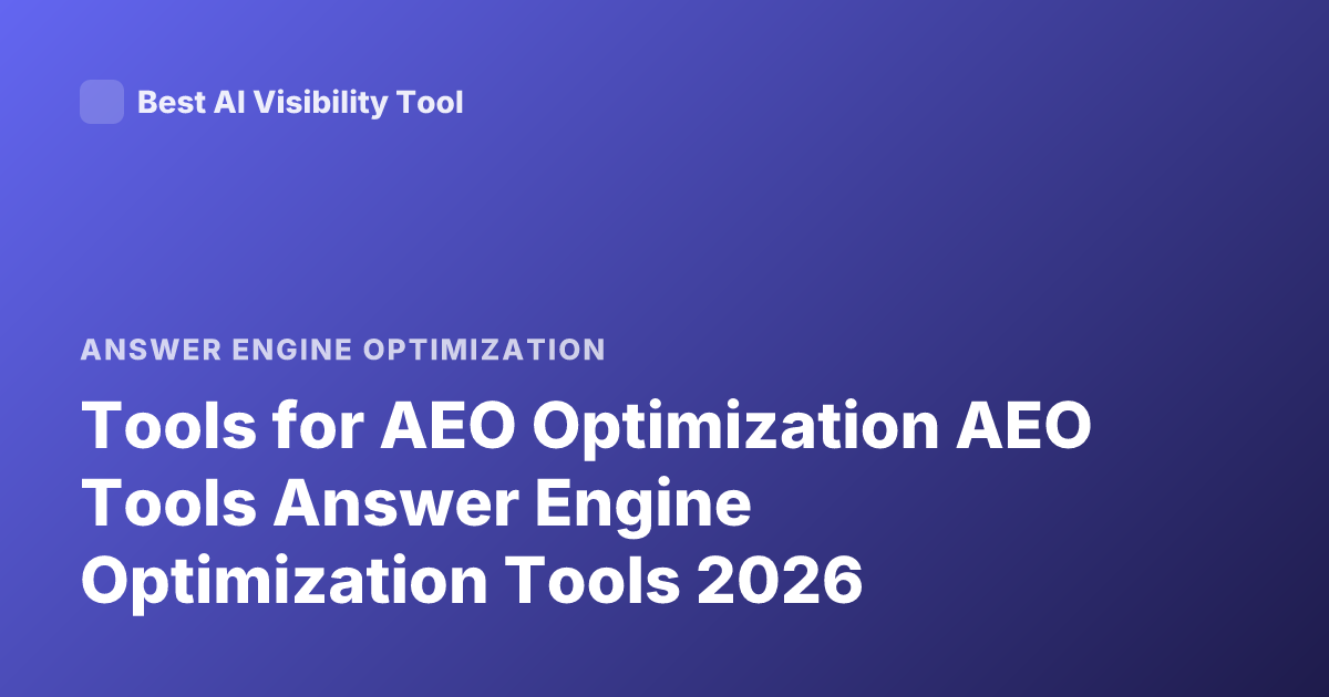 Tools for AEO Optimization AEO Tools Answer Engine Optimization Tools 2026