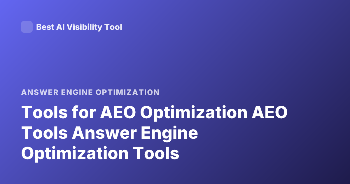 Tools for AEO Optimization AEO Tools Answer Engine Optimization Tools