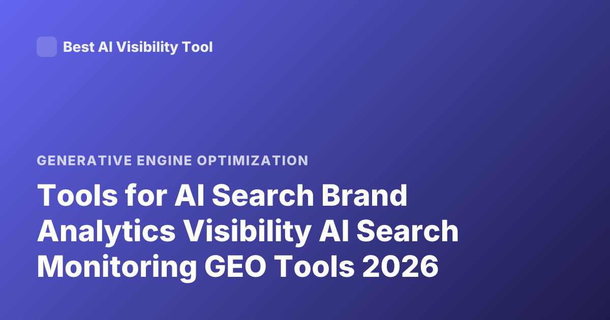 Tools for AI Search Brand Analytics Visibility AI Search Monitoring GEO Tools 2026