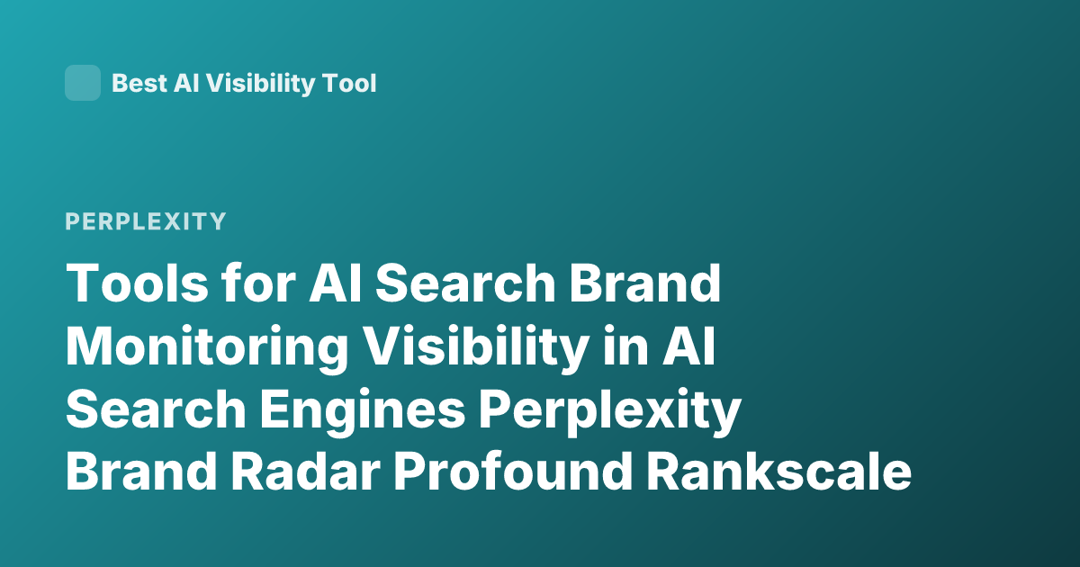 Tools for AI Search Brand Monitoring Visibility in AI Search Engines Perplexity Brand Radar Profound Rankscale Otterly AI Se Ranking AI Visibility