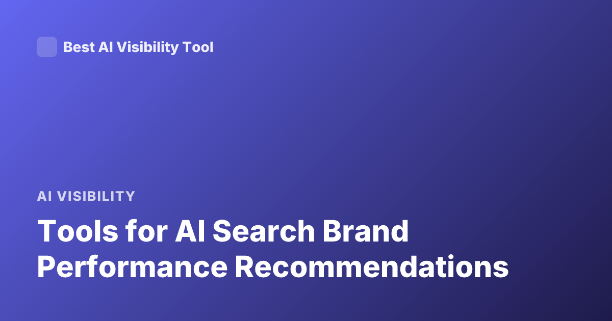 Tools for AI Search Brand Performance Recommendations