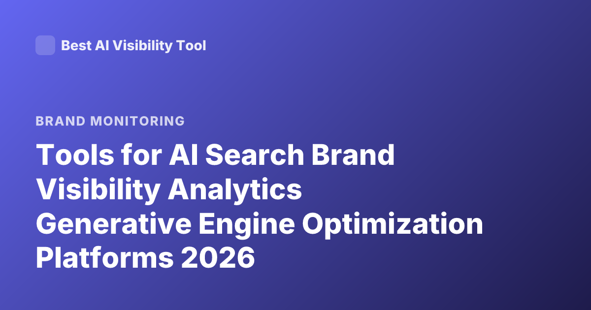 Tools for AI Search Brand Visibility Analytics Generative Engine Optimization Platforms 2026