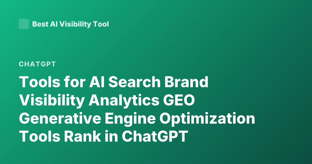 Tools for AI Search Brand Visibility Analytics GEO Generative Engine Optimization Tools Rank in ChatGPT Perplexity Mentions Brand Tracking AI Search