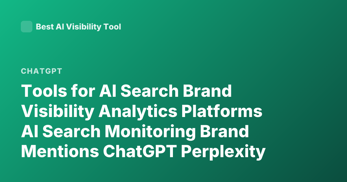Tools for AI Search Brand Visibility Analytics Platforms AI Search Monitoring Brand Mentions ChatGPT Perplexity Brand Tracking Tools 2026