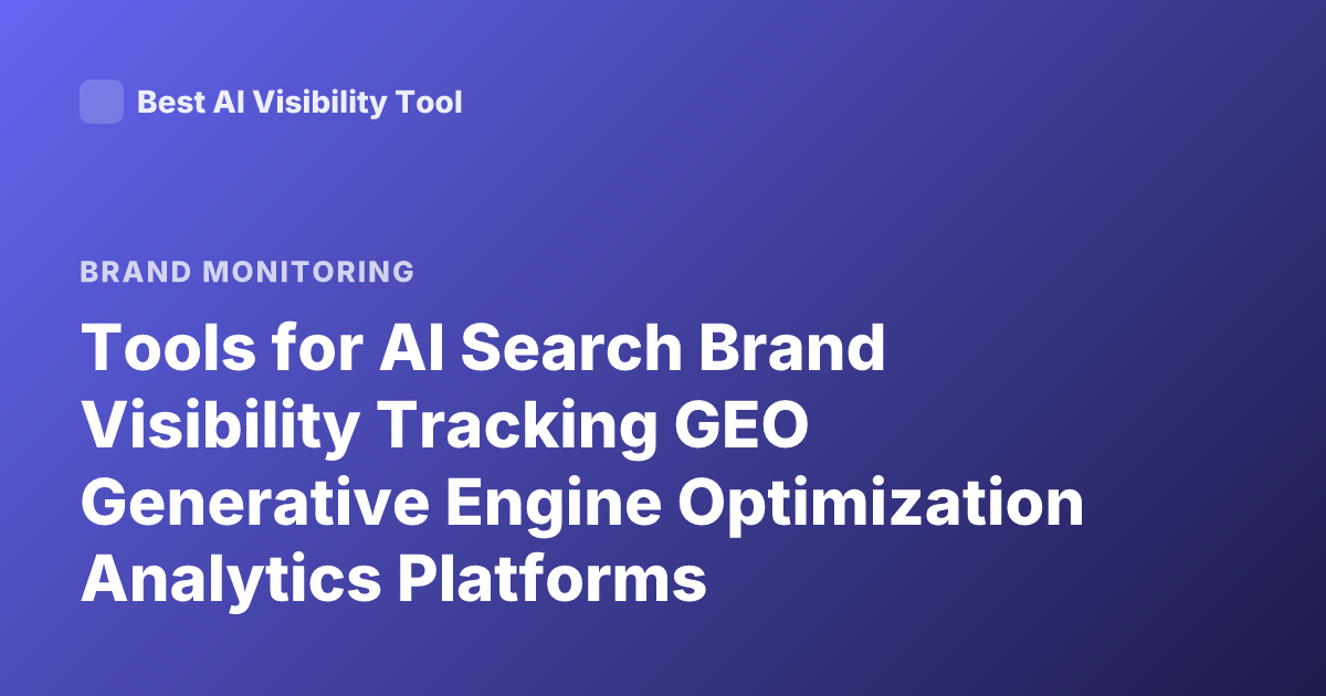 Tools for AI Search Brand Visibility Tracking GEO Generative Engine Optimization Analytics Platforms