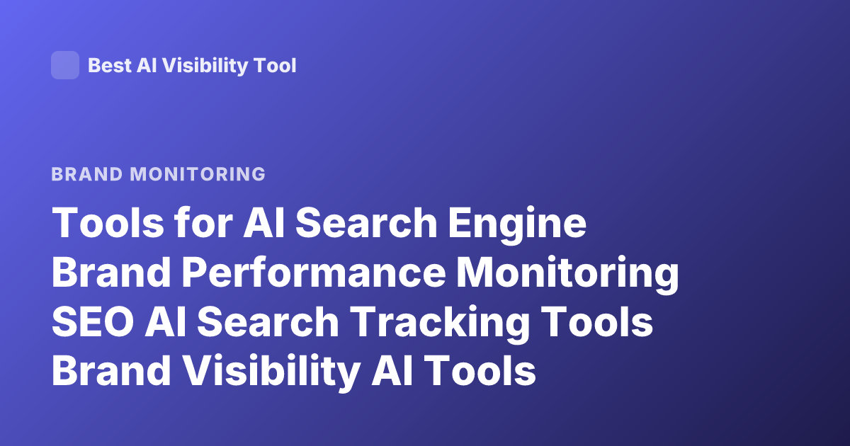 Tools for AI Search Engine Brand Performance Monitoring SEO AI Search Tracking Tools Brand Visibility AI Tools
