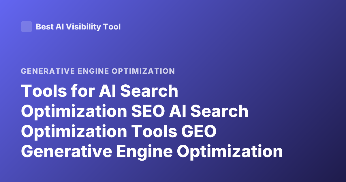 Tools for AI Search Optimization SEO AI Search Optimization Tools GEO Generative Engine Optimization Tools 2026