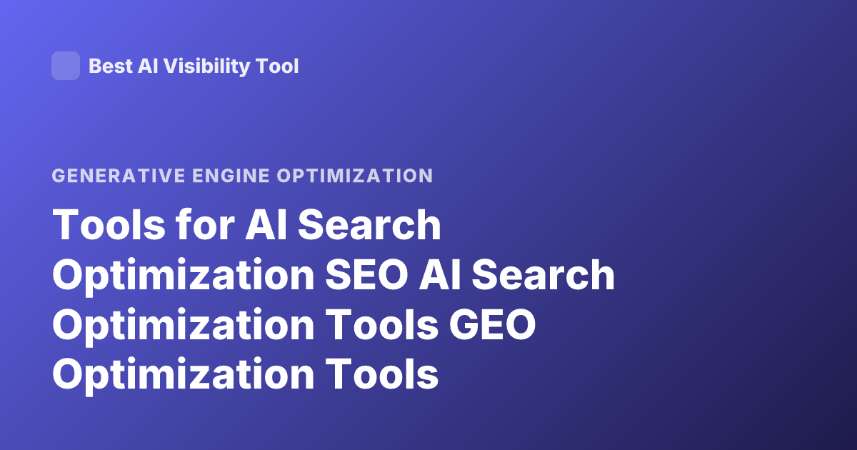 Tools for AI Search Optimization SEO AI Search Optimization Tools GEO Optimization Tools