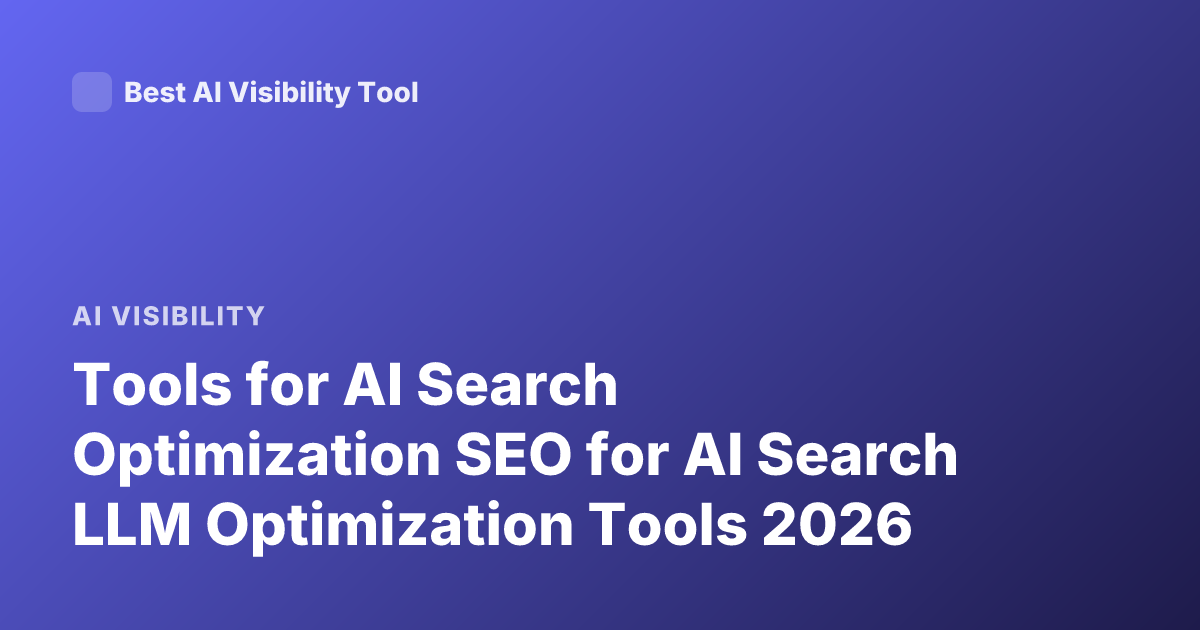 Tools for AI Search Optimization SEO for AI Search LLM Optimization Tools 2026