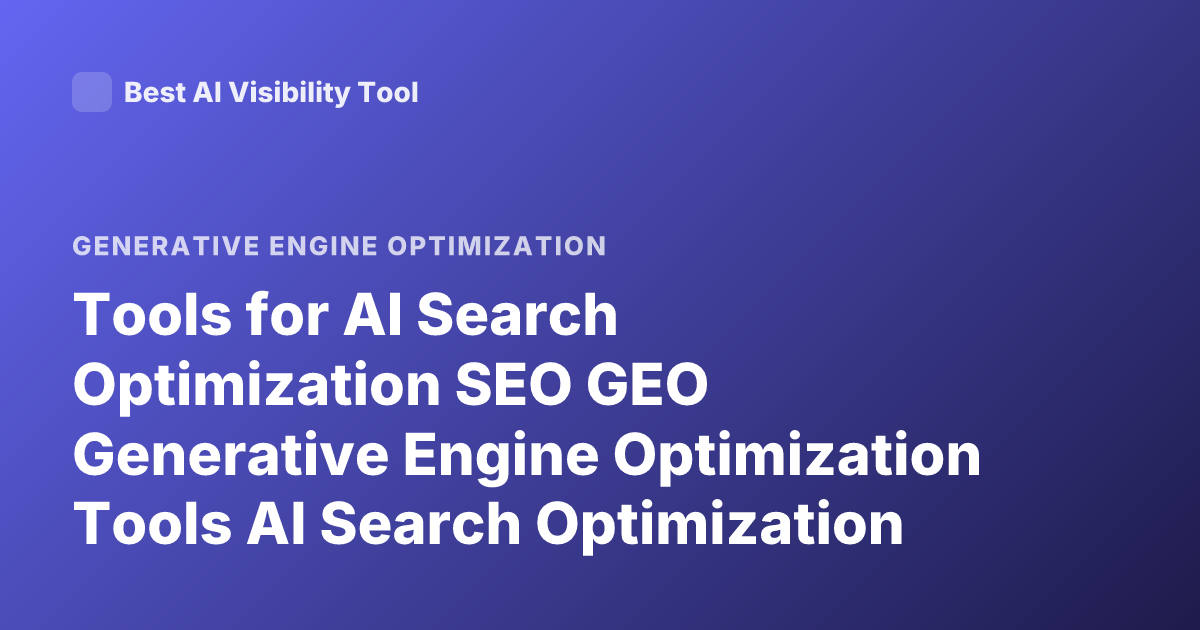 Tools for AI Search Optimization SEO GEO Generative Engine Optimization Tools AI Search Optimization Tools