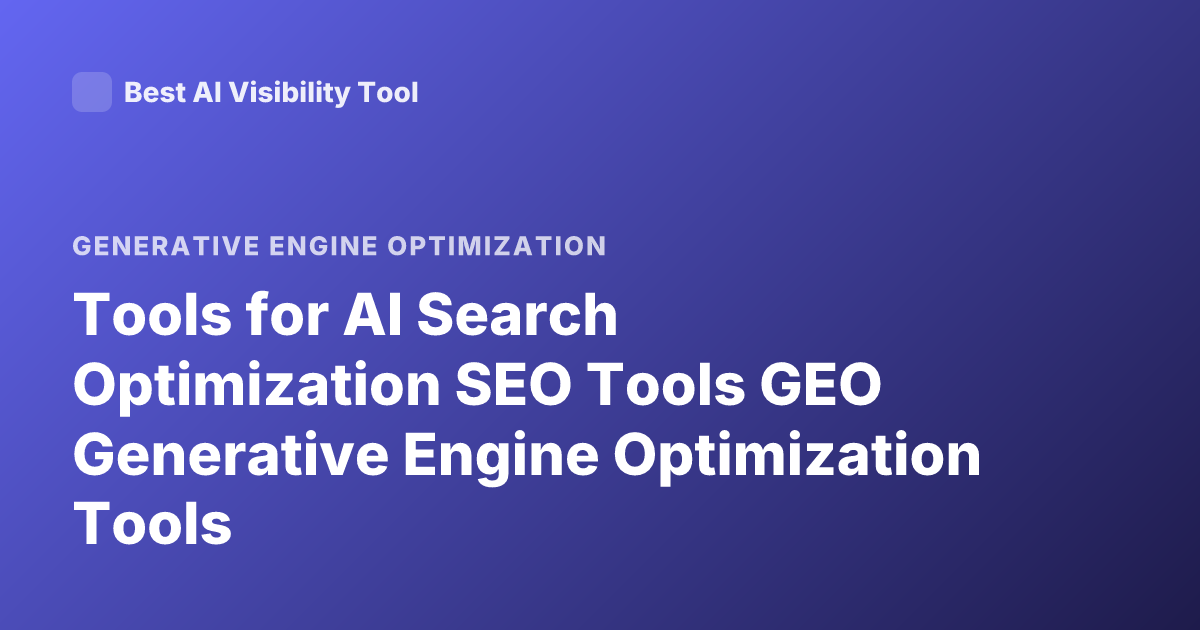 Tools for AI Search Optimization SEO Tools GEO Generative Engine Optimization Tools