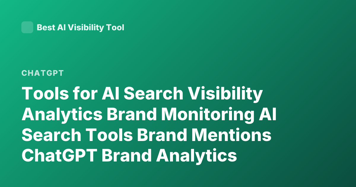Tools for AI Search Visibility Analytics Brand Monitoring AI Search Tools Brand Mentions ChatGPT Brand Analytics Perplexity Brand Monitoring Tools