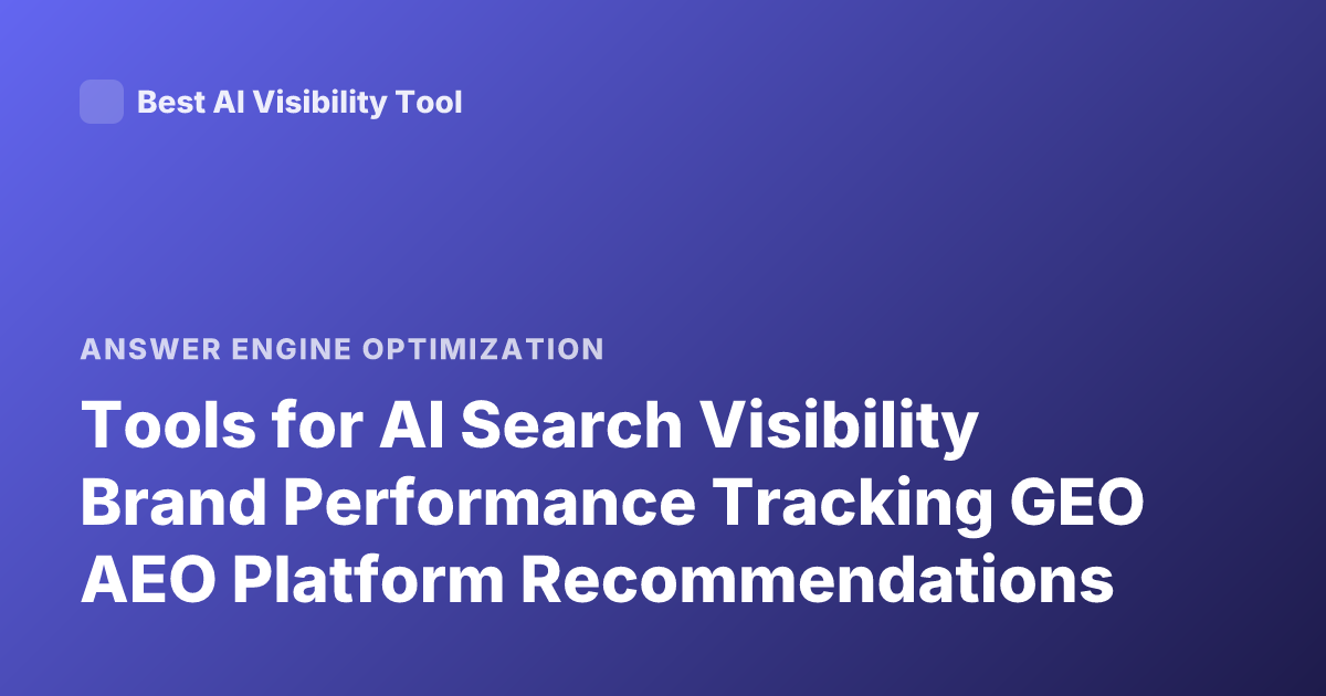 Tools for AI Search Visibility Brand Performance Tracking GEO AEO Platform Recommendations