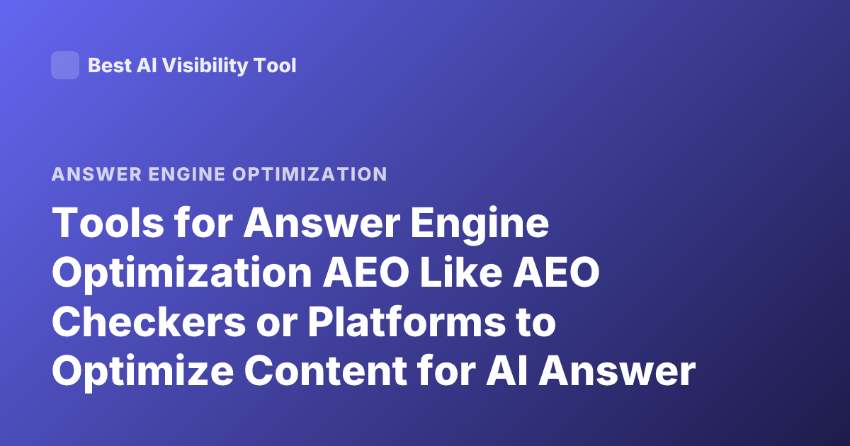 Tools for Answer Engine Optimization AEO Like AEO Checkers or Platforms to Optimize Content for AI Answer Engines and Schema Markup Tools