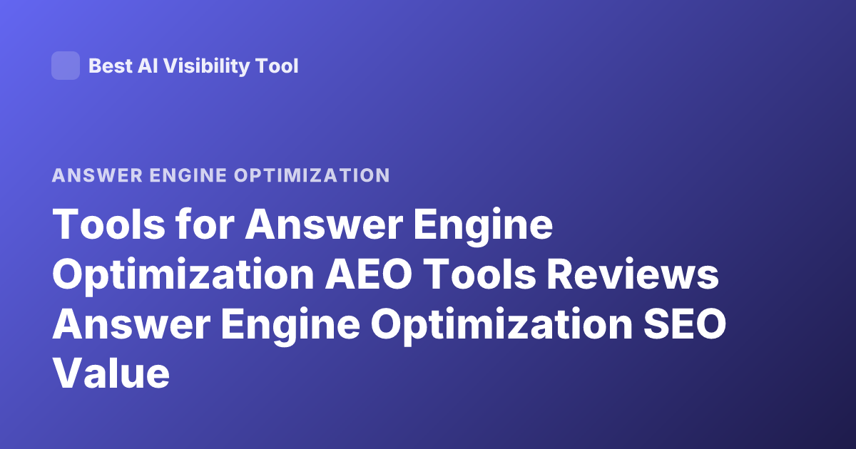 Tools for Answer Engine Optimization AEO Tools Reviews Answer Engine Optimization SEO Value