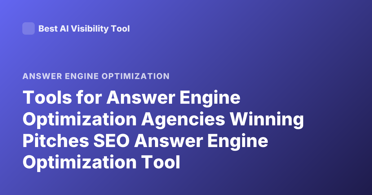 Tools for Answer Engine Optimization Agencies Winning Pitches SEO Answer Engine Optimization Tool
