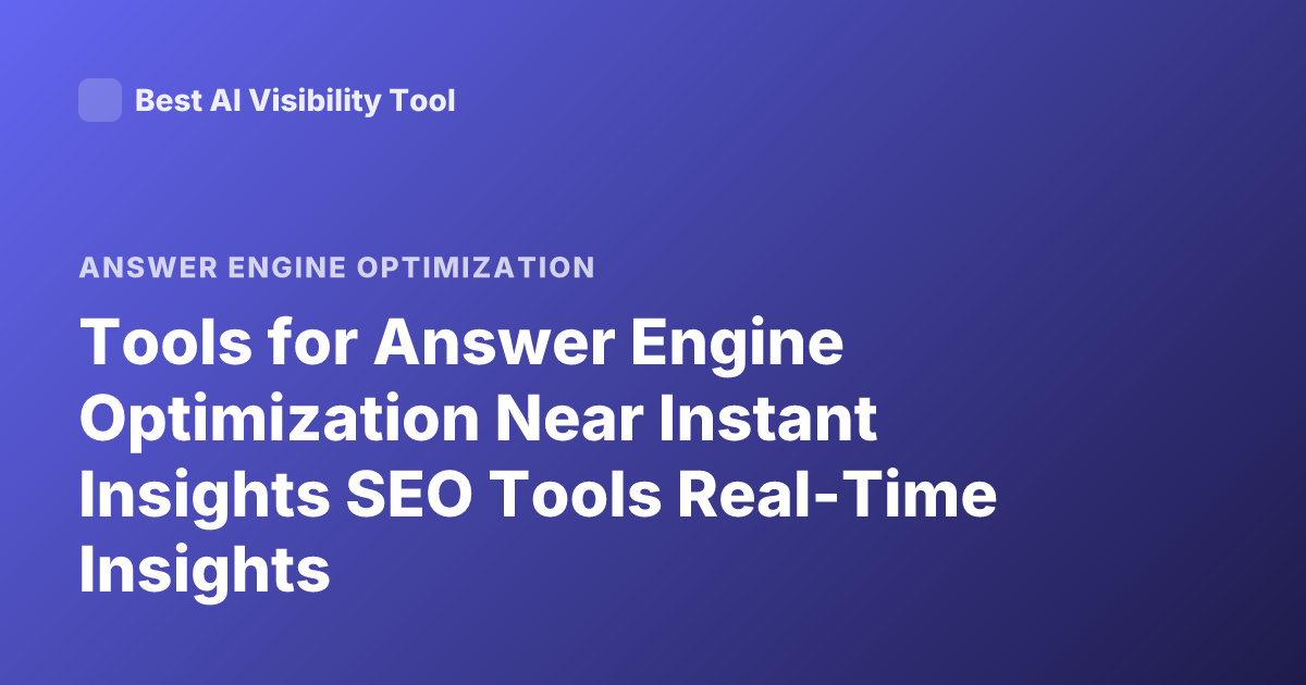 Tools for Answer Engine Optimization Near Instant Insights SEO Tools Real-Time Insights