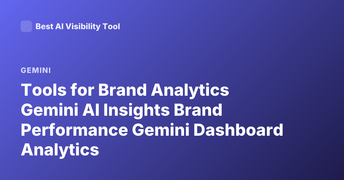Tools for Brand Analytics Gemini AI Insights Brand Performance Gemini Dashboard Analytics