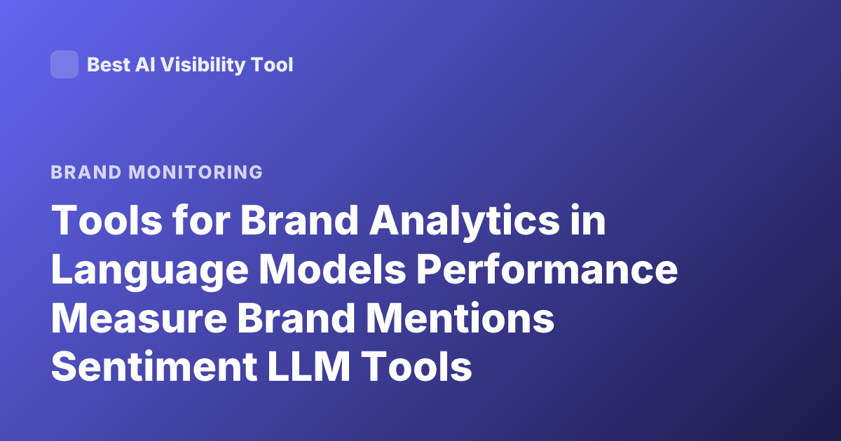 Tools for Brand Analytics in Language Models Performance Measure Brand Mentions Sentiment LLM Tools