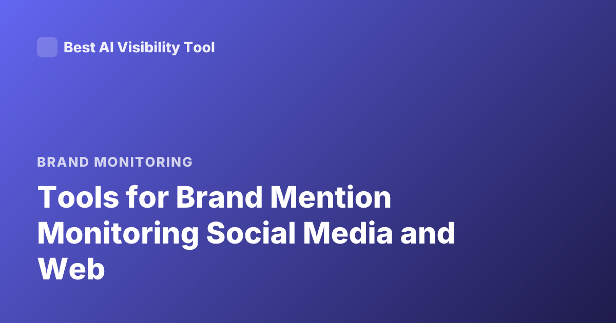 Tools for Brand Mention Monitoring Social Media and Web