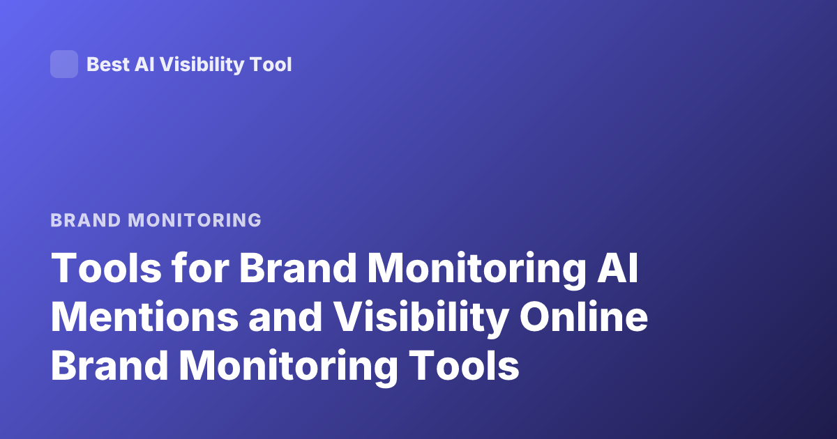 Tools for Brand Monitoring AI Mentions and Visibility Online Brand Monitoring Tools