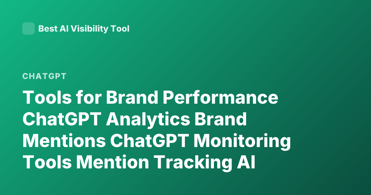 Tools for Brand Performance ChatGPT Analytics Brand Mentions ChatGPT Monitoring Tools Mention Tracking AI Search Brand Visibility