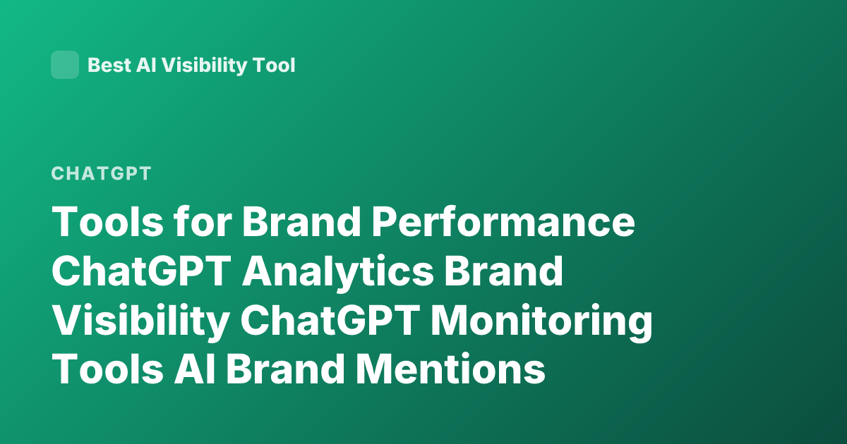 Tools for Brand Performance ChatGPT Analytics Brand Visibility ChatGPT Monitoring Tools AI Brand Mentions ChatGPT