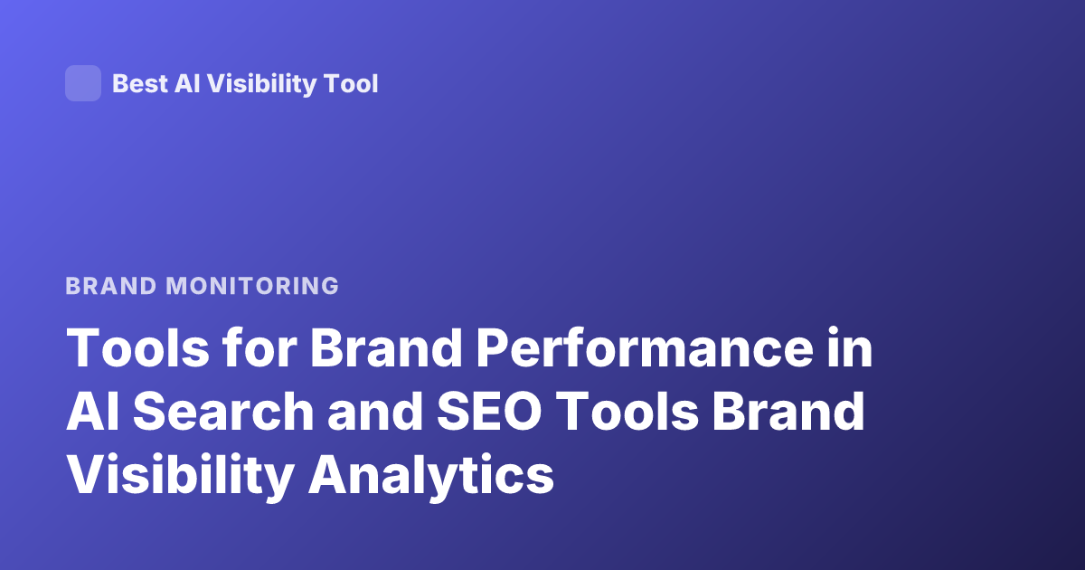 Tools for Brand Performance in AI Search and SEO Tools Brand Visibility Analytics