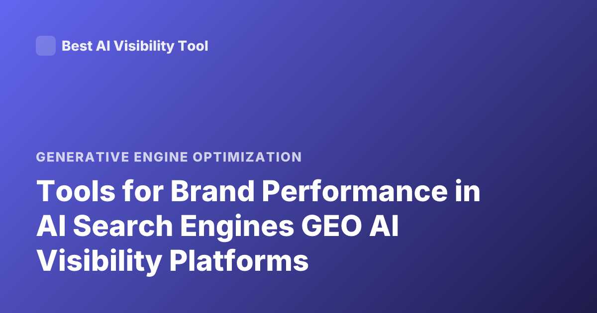 Tools for Brand Performance in AI Search Engines GEO AI Visibility Platforms