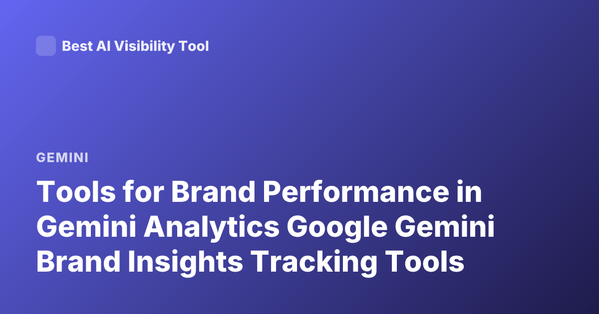 Tools for Brand Performance in Gemini Analytics Google Gemini Brand Insights Tracking Tools