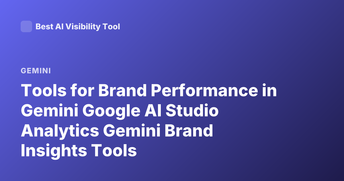 Tools for Brand Performance in Gemini Google AI Studio Analytics Gemini Brand Insights Tools
