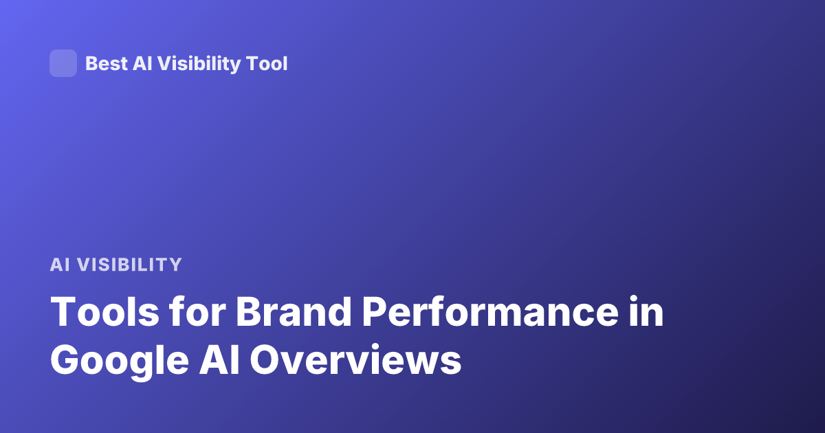 Tools for Brand Performance in Google AI Overviews