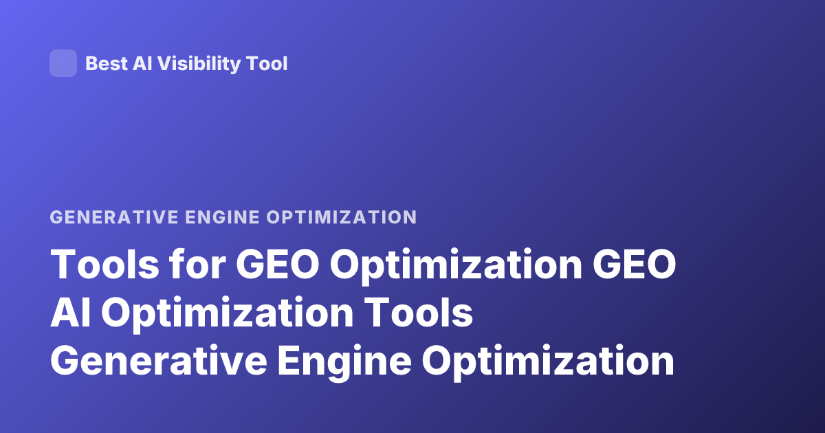 Tools for GEO Optimization GEO AI Optimization Tools Generative Engine Optimization