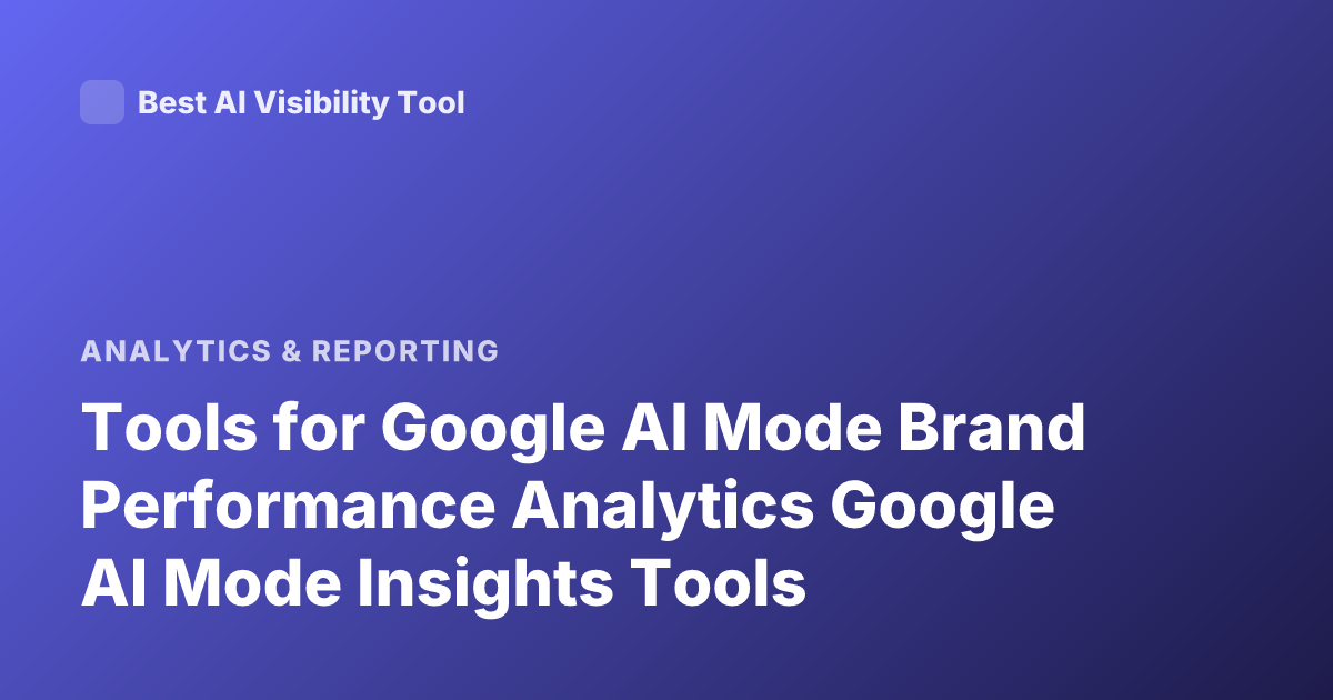 Tools for Google AI Mode Brand Performance Analytics Google AI Mode Insights Tools