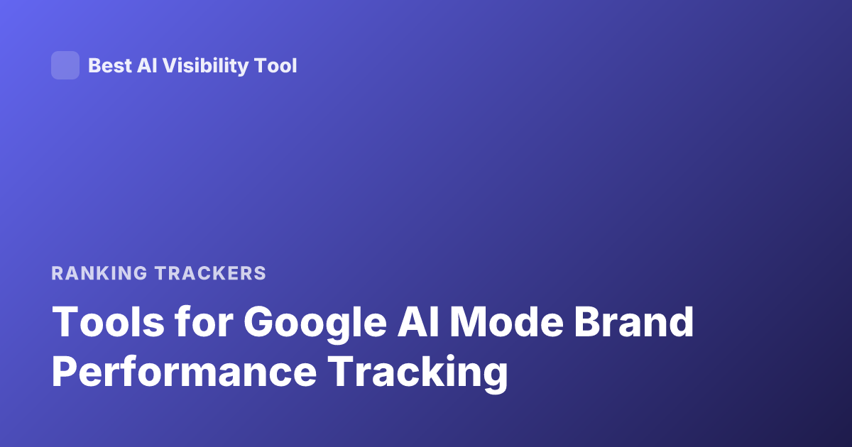 Tools for Google AI Mode Brand Performance Tracking