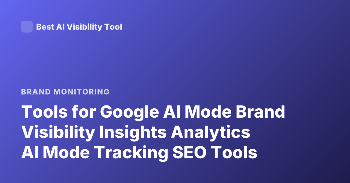 Tools for Google AI Mode Brand Visibility Insights Analytics AI Mode Tracking SEO Tools